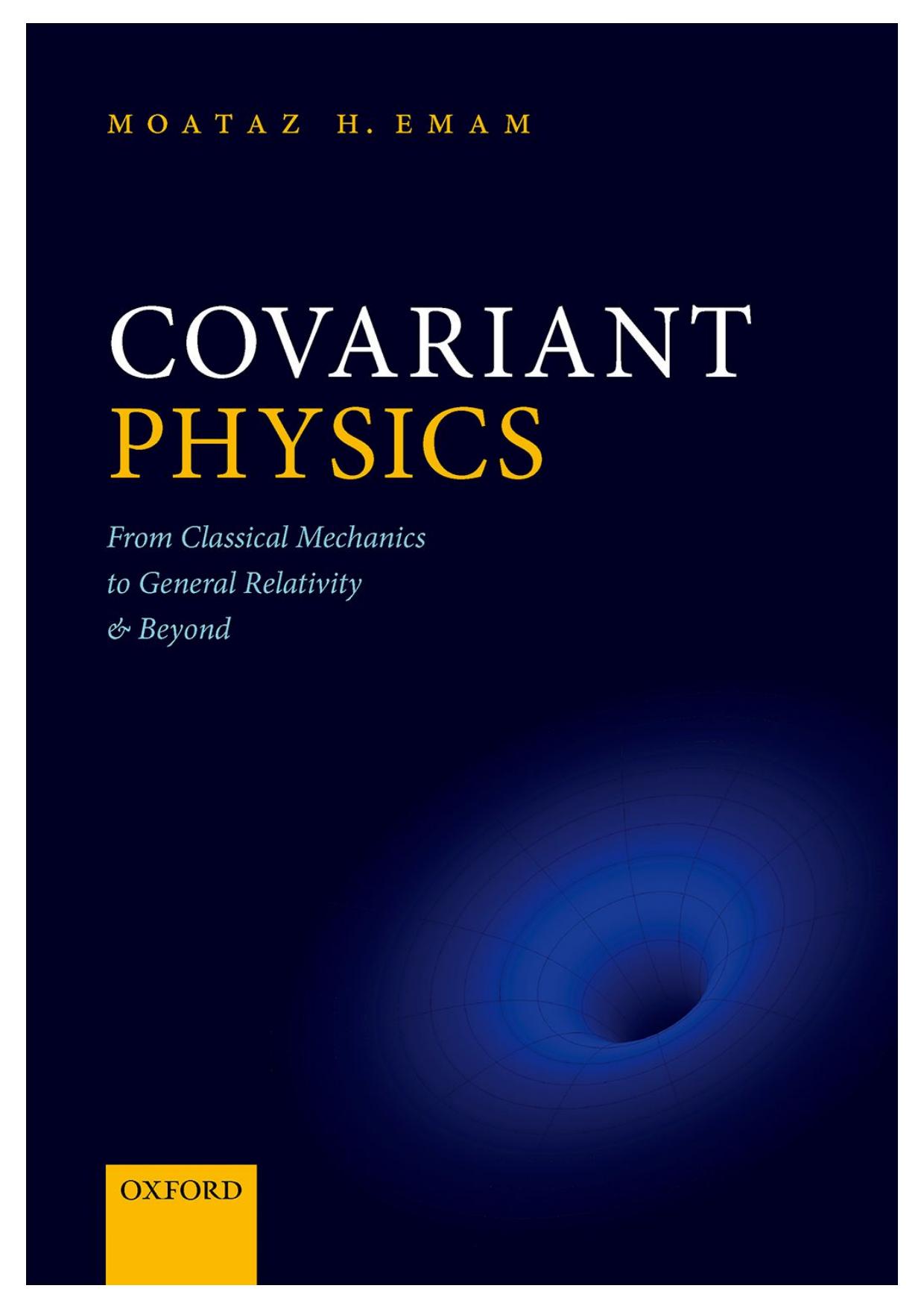 Covariant Physics - From Classical Mechanics to General Relativity and Beyond by Moataz H. Emam