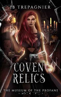 Coven Relics: A Paranormal Reverse Harem Romance (The Museum of the Profane Book 2) by JB Trepagnier