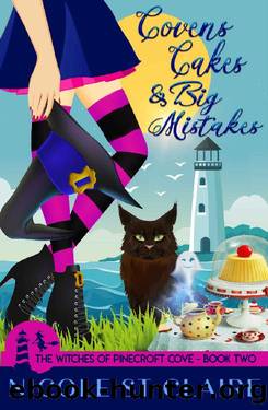 Covens, Cakes, and Big Mistakes (The Witches of Pinecroft Cove Book 2) by Nicole St Claire