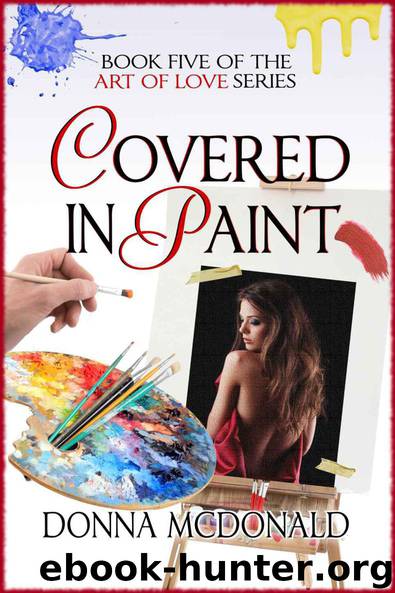 Covered In Paint: Book Five of the Art Of Love Series by Donna McDonald