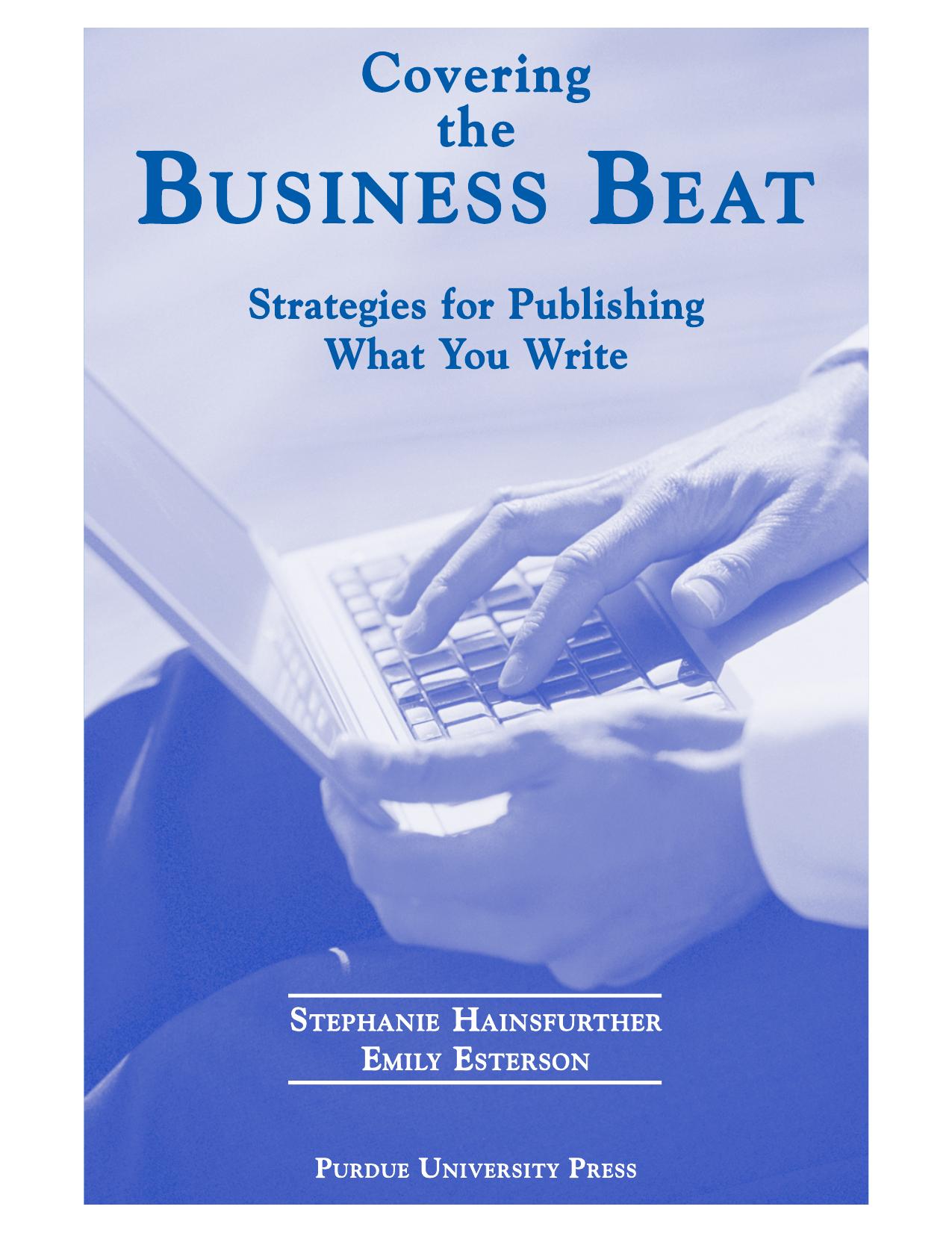 Covering the Business Beat: Strategies for Publishing What Your Write. by Stephanie Hainsfurther Emily Esterson
