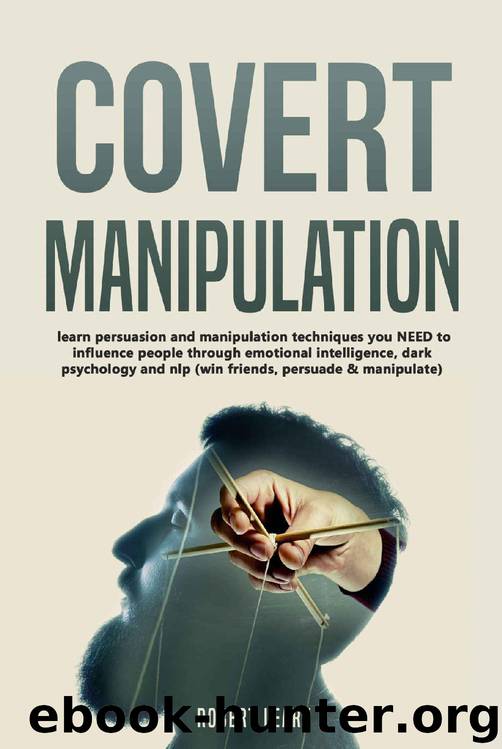 Covert Manipulation: Learn Persuasion and Manipulation Techniques You NEED to Influence People Through Emotional Intelligence, Dark Psychology and NLP (Win Friends, Persuade and Manipulate) by Robert Leary