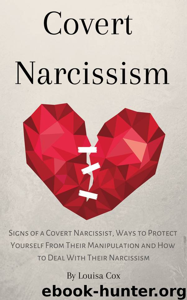 Covert Narcissism: Signs of a Covert Narcissist, Ways to Protect Yourself from Their Manipulation and How to Deal with Their Narcissism by Cox Louisa