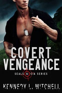 Covert Vengeance : A Navy SEAL Romantic Suspense (SEALs and CIA Book 2) by Kennedy L. Mitchell