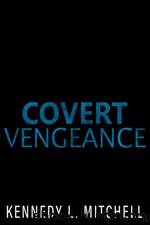 Covert Vengeance by Kennedy L. Mitchell