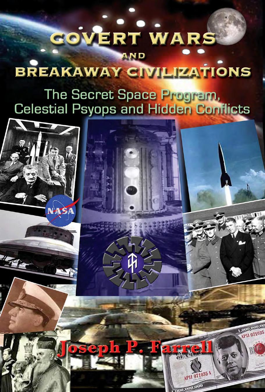 Covert Wars and Breakaway Civilizations: The Secret Space Program, Celestial Psyops and Hidden Conflicts by Joseph P. Farrell