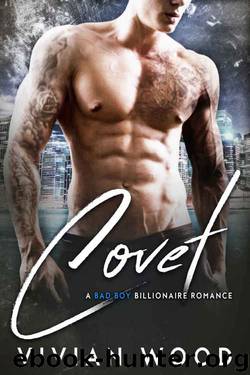 Covet: A Bad Boy Billionaire Romance by Vivian Wood