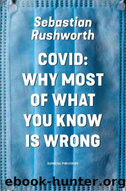 Covid: Why most of what you know is wrong by Sebastian Rushworth