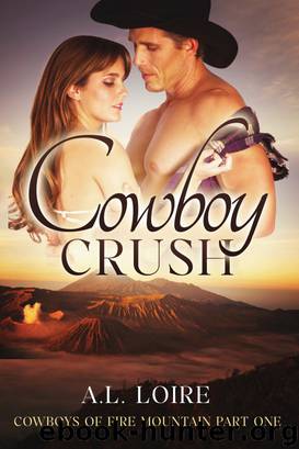 Cowboy Crush (Cowboys of Fire Mountain: Part One) A Billionaire Western Romance by A.L. Loire