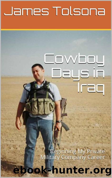 Cowboy Days in Iraq: Beginning My Private Military Company Career by James Tolsona