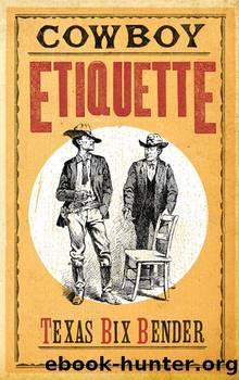 Cowboy Etiquette by Texas Bix Bender