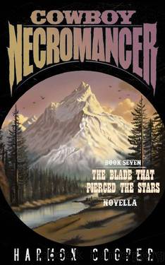 Cowboy Necromancer 7: The Blade that Pierced the Stars Novella by Harmon Cooper