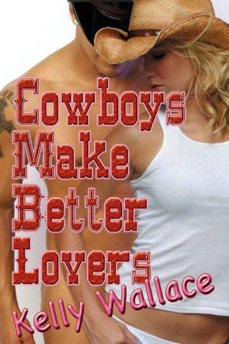 Cowboys Make Better Lovers by Kelly Wallace