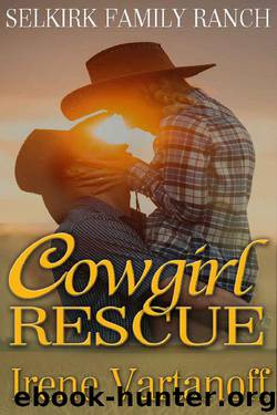 Cowgirl Rescue (Selkirk Family Ranch Book 3) by Irene Vartanoff