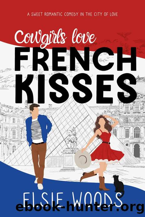 Cowgirls Love French Kisses: A Texan in Paris Sweet Romantic Comedy (Falling in Paris Book 4) by Elsie Woods