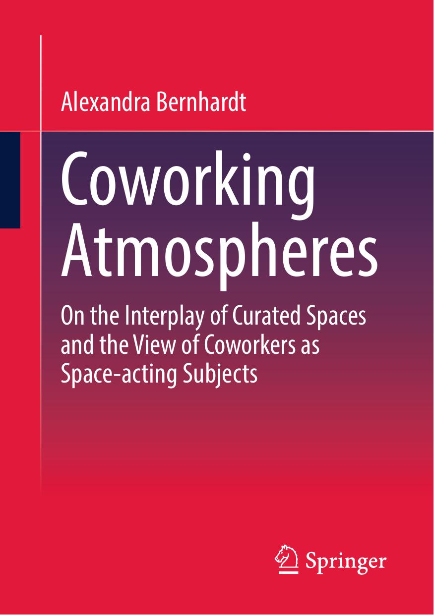 Coworking Atmospheres: On the Interplay of Curated Spaces and the View of Coworkers as Space-acting Subjects by Alexandra Bernhardt