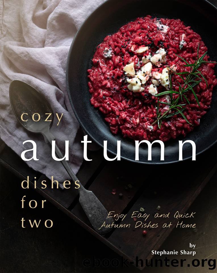 Cozy Autumn Dishes for Two: Enjoy Easy and Quick Autumn Dishes at Home by Sharp Stephanie