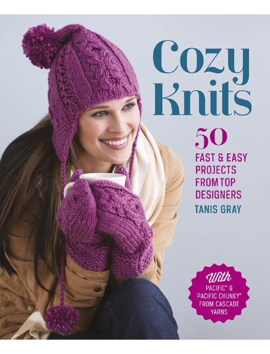 Cozy Knits 50 Fast & Easy Projects from Top Designers by Tanis Gray
