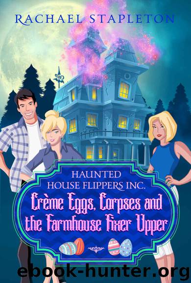 Crème Eggs Corpses and the Farmhouse Fixer Upper: Haunted House Flippers Inc. (Bohemian Lake Book 11) by Rachael Stapleton