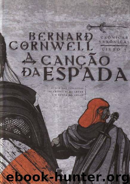 Crônicas Saxônicas: A Canção da Espada by Bernard Cornwell