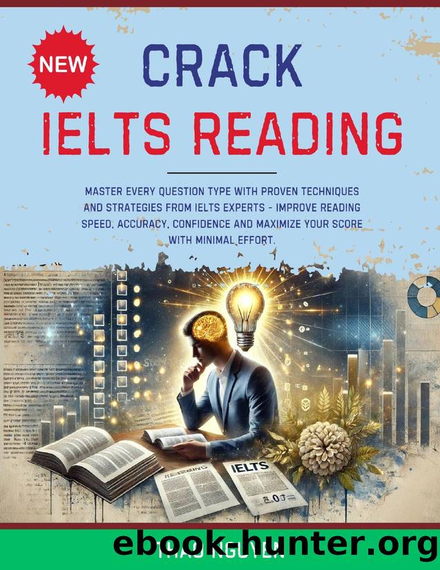 Crack IELTS Reading: Master Every Question Type with Proven Techniques and Strategies from IELTS Experts - Improve Reading Speed, Accuracy, Confidence and Maximize Your Score with Minimal Effort. by NGUYEN THAO