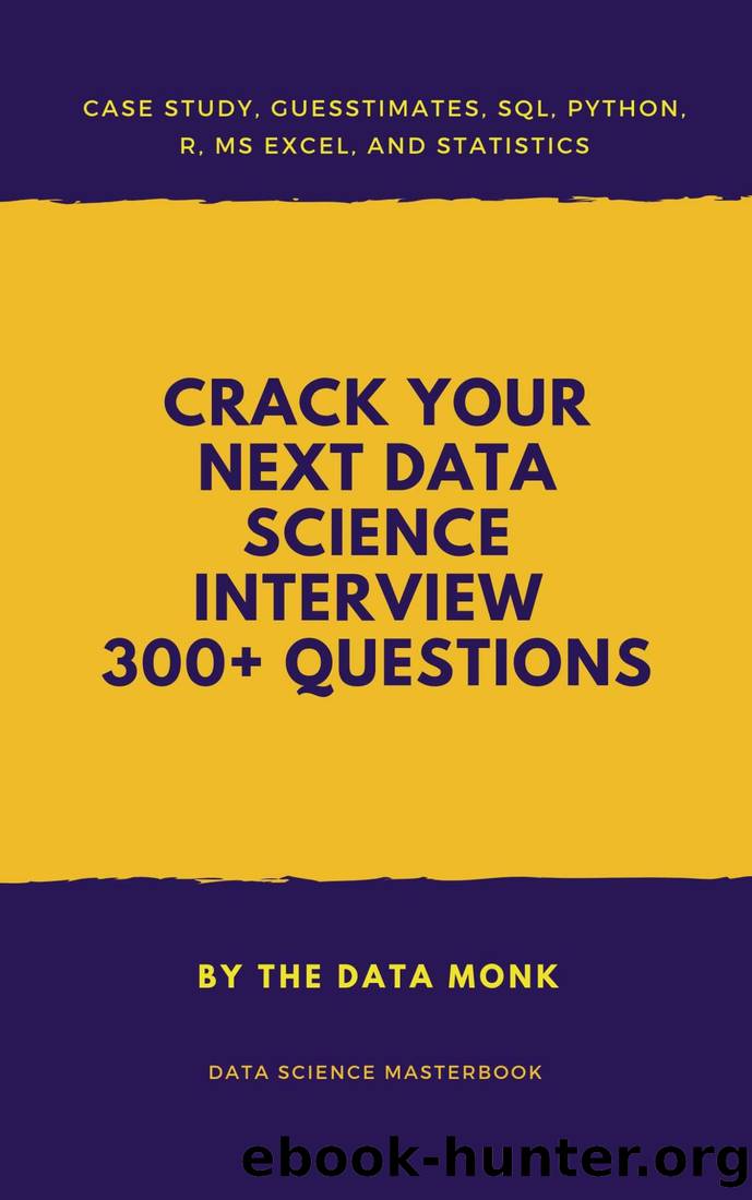 Crack Your Next Data Science Interview with 300+ Questions: SQL,Statistics,Python,R,Aptitude,Project Description by TheDataMonk & TheDataMonk
