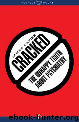 Cracked: The Unhappy Truth About Psychiatry by James Davies
