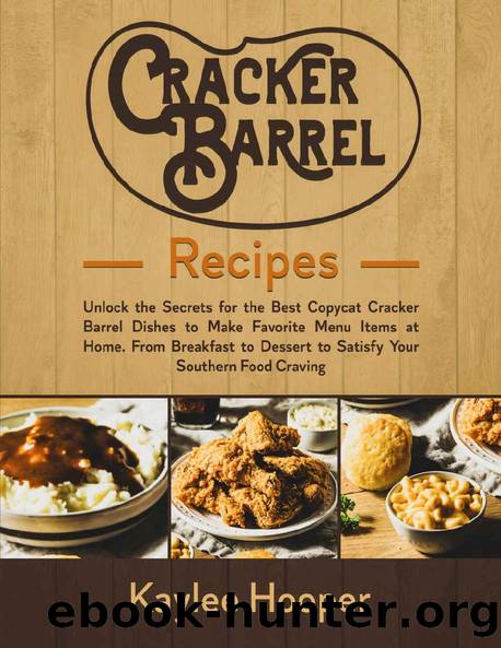 Cracker Barrel Recipes: Unlock the Secrets for the Best Copycat Cracker Barrel Dishes to Make Favorite Menu Items at Home. From Breakfast to Dessert to Satisfy Your Southern Food Craving by Kaylee Hooper