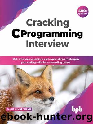 Cracking C Programming Interview by Jhamb Tanuj Kumar;