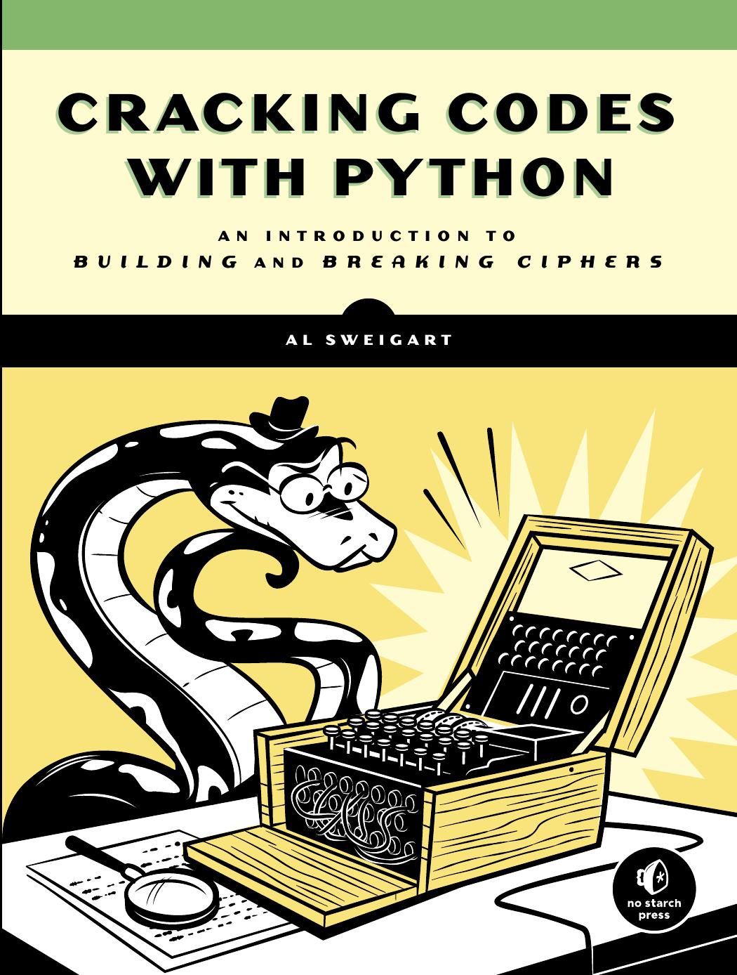Cracking Codes with Python: An Introduction to Building and Breaking Ciphers by Al Sweigart