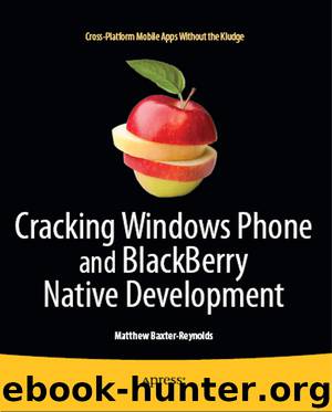 Cracking Windows Phone and BlackBerry Native Development: Cross-Platform Mobile Apps Without the Kludge by Matthew Baxter-Reynolds