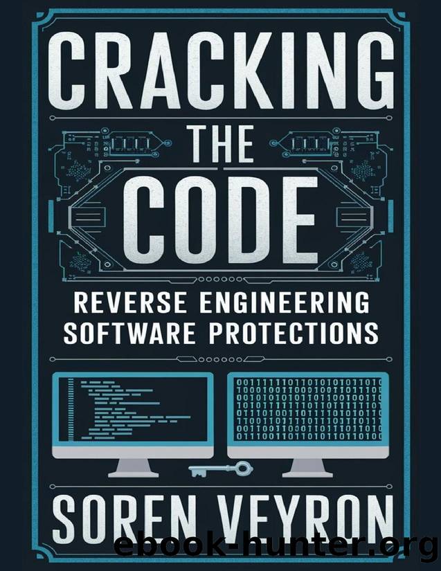 Cracking the Code: Reverse Engineering Software Protections by Veyron Soren