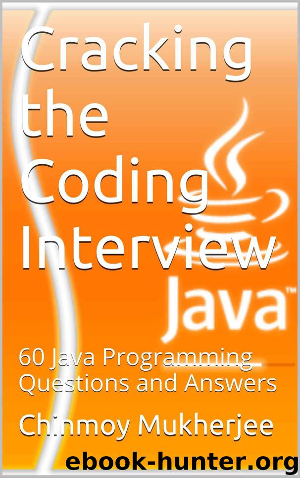 Cracking the Coding Interview: 60 Java Programming Questions and Answers by Mukherjee Chinmoy