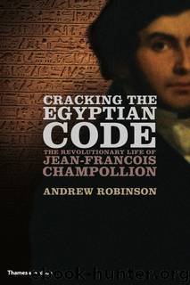 Cracking the Egyptian Code by Andrew Robinson