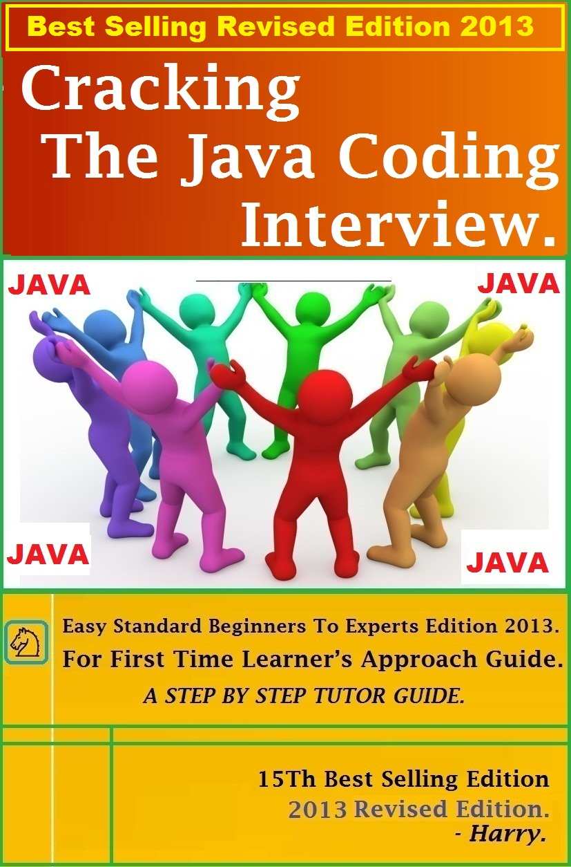Cracking the Java Coding Interview HandBook. (1000+ Programming Questions and Solutions 2013) ( Including Java/J2EE Job Interview Companion ) (Java Interview ... Campus Questions with Explanation))