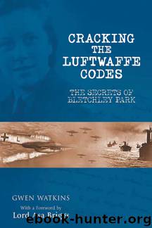 Cracking the Luftwaffe Codes: The Secrets of Bletchley Park by Gwen Watkins