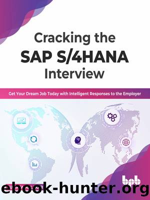 Cracking the SAP S4HANA Interview: Get Your Dream Job Today with Intelligent Responses to the Employer by Sudipta Malakar