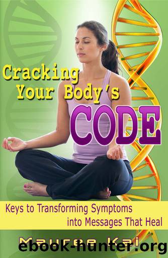 Cracking your Body's Code : Keys to Transforming Symptoms into Messages That Heal by Kai Mauree