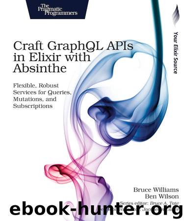 Craft GraphQL APIs in Elixir with Absinthe by Bruce Williams