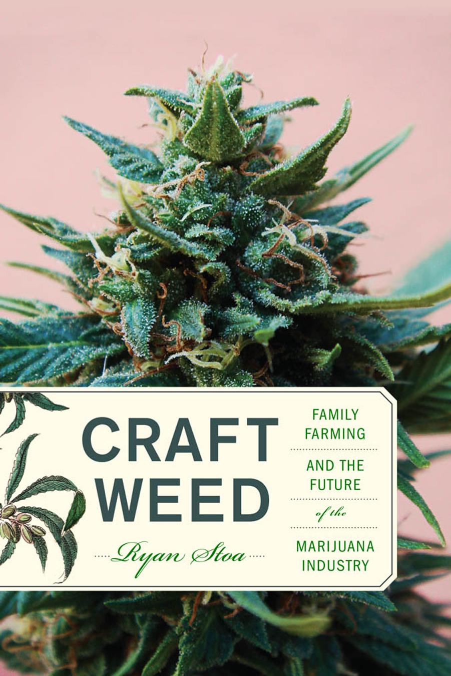 Craft Weed: Family Farming and the Future of the Marijuana Industry by Ryan Stoa