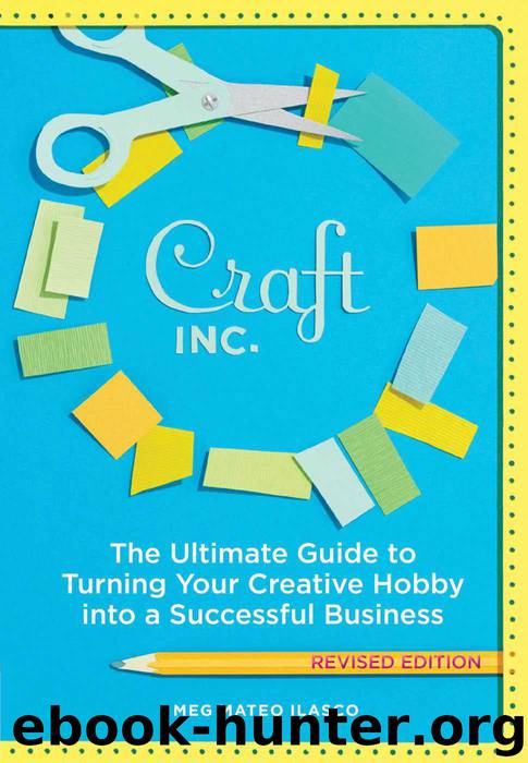 Craft, Inc. Revised Edition: The Ultimate Guide to Turning Your Creative Hobby into a Successful Business by Meg Mateo Ilasco