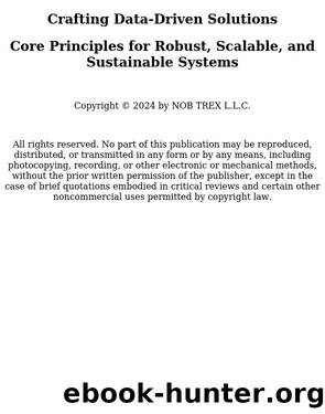 Crafting Data-Driven Solutions: Core Principles for Robust, Scalable, and Sustainable Systems by Peter Jones