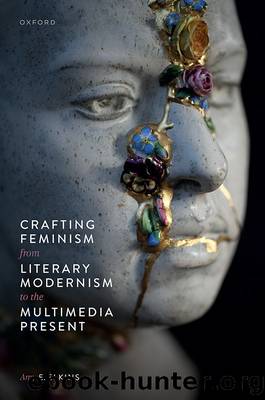 Crafting Feminism From Literary Modernism to the Multimedia Present by Amy Elkins;