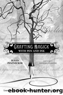 Crafting Magick with Pen and Ink: Learn to Write Stories, Spells and Other Magickal Works by Susan Pesznecker