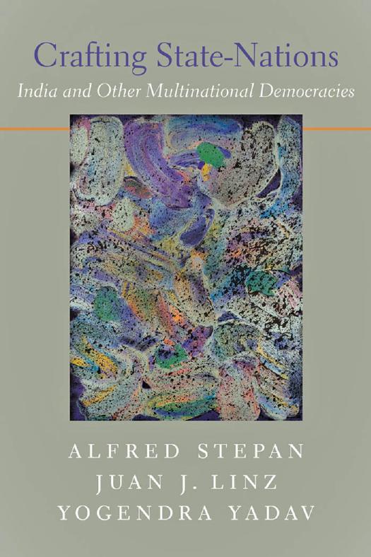 Crafting State-Nations: India and Other Multinational Democracies by Alfred Stepan Juan J. Linz & Yogendra Yadav