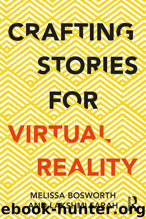 Crafting Stories for Virtual Reality by Bosworth Melissa; Sarah Lakshmi;
