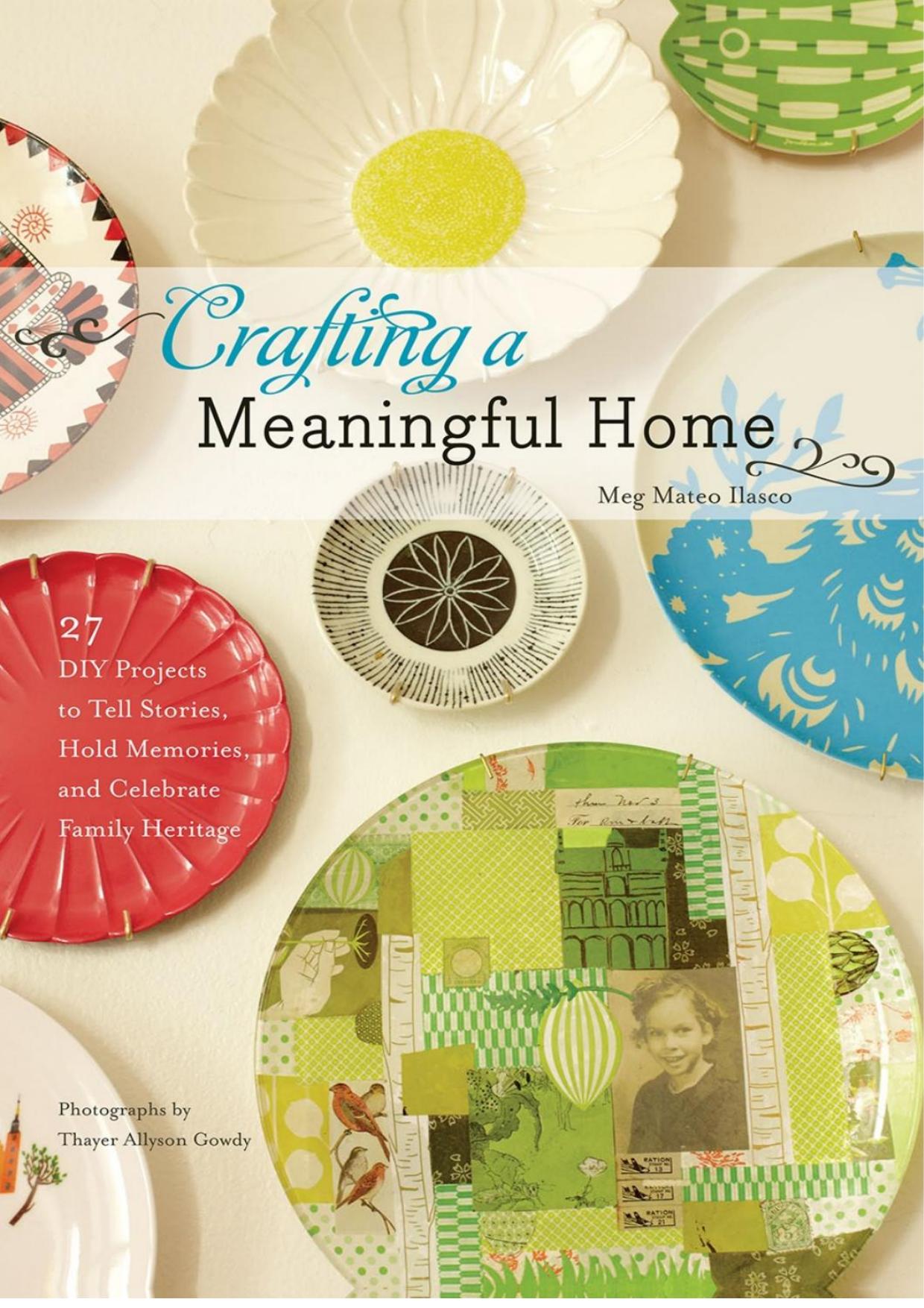 Crafting a Meaningful Home by 27 DIY Projects to Tell Stories Hold Memories & Celebrate Family Heritage