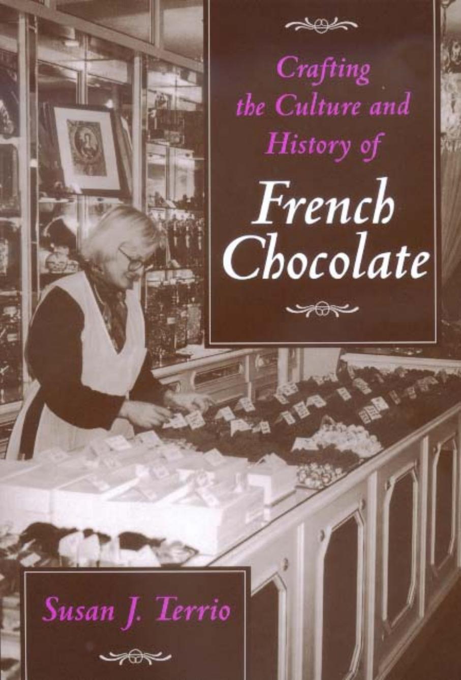 Crafting the Culture and History of French Chocolate by Susan J. Terrio