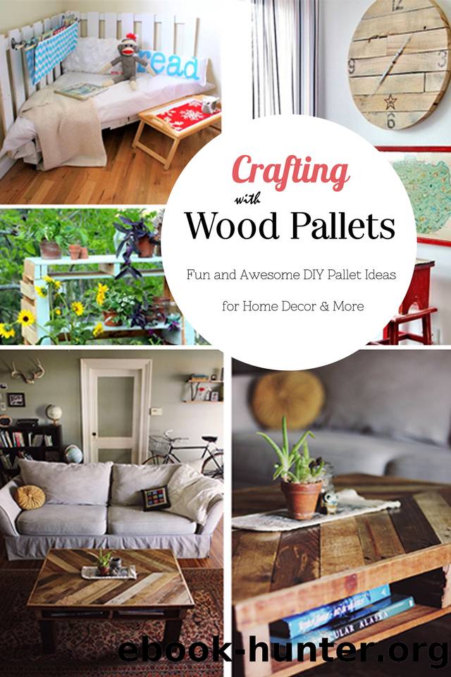 Crafting with Wood Pallets: Fun and Awesome DIY Pallet Ideas for Home Decor & More: DIY Storage & Decor Designs Made from Reclaimed Pallets Book by Kumar Mullangi