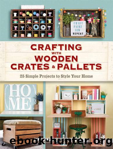 Crafting with Wooden Crates and Pallets: 25 Simple Projects to Style Your Home by Natalie Wright